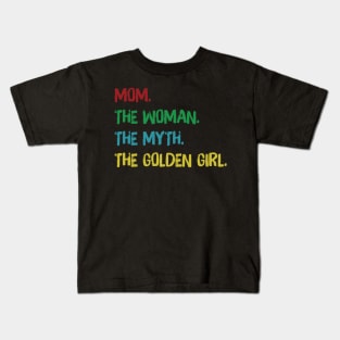 mom the woman the myth the golden girl Kids T-Shirt